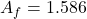 \[A_f = 1.586 \]