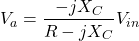 \[V_a = \frac{-jX_C}{R-jX_C} V_{in} \]