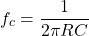 \ [f_c = \ frac {1} {2 \ pi r c} \]