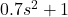 0.7 s ^ 2 + 1