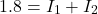\ begin {arearation *} 1.8 = i_1 + i_2 \ end {公式*}