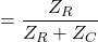 \ begin {align *} = \ frac {z_ {r}} {z_ {r} + z_ {c}} \ end {align *}