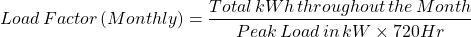 \ [加载\，因子\，（每月）= \ FRAC {总\，KWH \，整个\，\，月} {峰值\，加载\，\，kw \ times 720 hr} \]