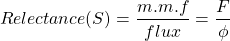 \begin{align*} Relectance (S) = \frac {m.m。f}{通量}= \frac {f}{\phi} \end{align*}