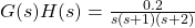 g（s）h（s）= \ frac {0.2} {s（s + 1）（s + 2）}