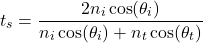 \ [t_s = \ frac {2 n_i \ cos（\ theta_i）} {n_i \ cos（\ theta_i）+ n_t \ cos（\ theta_t）} \]