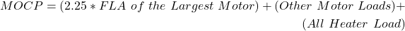 \ begin {align *} mocp =（2.25 * fla \，\，\，\，\，\，最大\，电机）+（其他\，\，电机\，\，loads）+（全部\，\，加热器\，\，load）\结束{align *}
