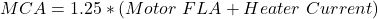\ begin {aligne *} mca = 1.25 *（电机\，\，fla +加热器\，\，current）\ end {align *}