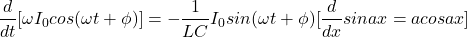 \ begin {aligne *} \ frac {d} {dt} [\ oomega i_0 cos（\ omega t + \ phi）] =  -  \ frac {1} {lc} i_0 sin（\ omega t + \ phi）[\ frac {d} {dx} sinax = acosax] \结束{align *}