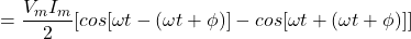 {对齐*}= \ \开始压裂{V_m I_m}{2}(因为[{\ω}t -({\ω}t +{\φ}))- cos({\ω}t +({\ω}t +{\φ})]]\{对齐*}结束
