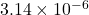 3.14 \ times 10 ^ { -  6}