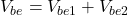 \ [v_ {be} = v_ {be1} + v_ {be2} \]