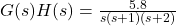 g（s）h（s）= \ frac {5.8} {s（s + 1）（s + 2）}