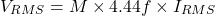 \ begin {arearation *} v_ {rms} = m \ times 4.44 f \ times i_ {rms} \ end {arequation *}