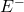 E ^ -