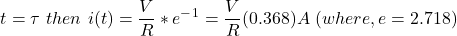 \ begin {aligne *} t = \ tau \，\，然后\，\，\，i（t）= \ frac {v} {r} * e ^  -  ^ 1 = \ frac {v} {r}（0.368）一个\，\，（其中，e = 2.718）\，\，\结束{align *}