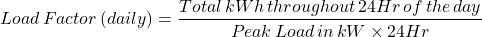 \ [加载\，因子\，（每日）= \ frac {总\，kwh \，整个\，24小时\，\，\，day} {峰值\，load \，\，kw \ times 24hr} \]