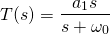 \ begin {aligne *} t（s）= \ frac {a_1s} {s + \ oomega_0} \结束{align *}