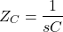 \begin{align*} Z_C = \frac {1} {sC} \end{align*}