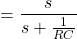 \ begin {align *} = \ frac {s} {s + \ frac {1} {rc}} \ neg {align *}