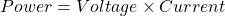 \ begin {align *} power =电压\ times current \ end {align *}