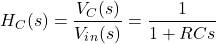 {对齐*}\开始H_C (s) = \压裂{V_C (s)} {V_i_n (s)} = \压裂{1}{1 + RCs} \{对齐*}结束