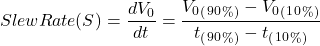 \ begin {aligne *}转换速率（s）= \ frac {dv_0} {dt} = \ frac {v_0 _（_ 9_0 _ \％_） -  v_0 _（_ 1_0 _ \％_）} {t_（_ 9_0 _ \％_） -  t_（_1_0 _ \％_）} \结束{align *}