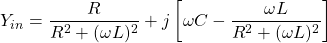 \ [Y_{} = \压裂{R} {R ^ 2 +(ω\ L) ^ 2} + j左\ [\ C -ω\压裂{\ωL} {R ^ 2 +(ω\ L) ^ 2} \右)\]