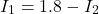 \ begin {align *} i_1 = 1.8  -  i_2 \ end {align *}