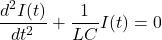 \ begin {对齐*} \ frac {d ^ 2 i（t）} {dt ^ 2} + \ frac {1} {lc} i（t）= 0 \ end {align *}