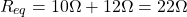 \ begin {align *} r_ {eq} = 10 \ oomega + 12 \ oomga = 22 \ omega \ neg {alight *}