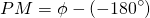 \ begin {align *} pm = \ phi  - （ -  180 ^ {\ circ}）\结束{align *}