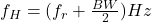 f_H = (f_r + \frac{BW}{2}) Hz