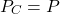 (1) begin{equation*} P_C = P \end{equation*}gydF4y2Ba