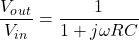 {对齐*}\ \开始压裂{V_o_u_t} {V_i_n} = \压裂{1}{1 + jω\ R C} \{对齐*}结束