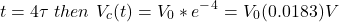 \开始{对齐*}t = 4 \τ\ \,然后\ \,V_c e (t) = V_0 * ^ - ^ 4 = V_0结束(0.0183)V \{对齐*}