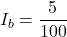 \ [i_b = \ frac {5} {100} \]