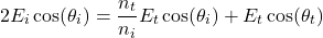 \ begin {arearation *} 2 e_i \ cos（\ theta_i）= \ frac {n_t} {n_i} e_t \ cos（\ theta_i）+ e_t \ cos（\ theta_t）\ neg {arequation *}