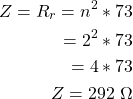 {对齐*}\ \开始开始{分裂}Z = R_r = n ^ 2 * 73 \ \ = 2 ^ 2 * 73 \ \ = 4 * 73 \ \ Z = 292 \ \ \ω\{分裂}\{对齐*}结束结束