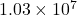 1.03 \ times10 ^ {7}
