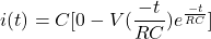 \{对齐*}我开始(t) = C [0 - V(\压裂{- t} {RC}) e ^{\压裂{- t} {RC}}] \{对齐*}结束