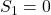 S_1 = 0