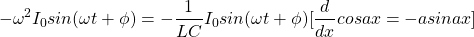 \ begin {align *}  -  \ oomega ^ 2 i_0 sin（\ omega t + \ phi）=  -  \ frac {1} {lc} i_0 sin（\ omega t + \ phi）[\ frac {d} {dx} cos ax= --asinax] \结束{align *}