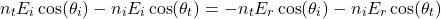 \ begin {arearation *} n_t e_i \ cos（\ theta_i） -  n_i e_i \ cos（\ theta_t）= -n_t e_r \ cos（\ theta_i） -  n_i e_r \ cos（\ theta_t）\ neg {arequation *}