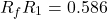 \[\farc{R_f}{R_1} = 0.586 \]