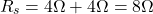\ begin {align *} r_s = 4 \ oomega + 4 \ oomga = 8 \ Omega \ End {align *}