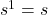 s ^ 1 = s