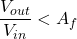 \ begin {align *} \ frac {v_ {out}} {v_ {in}} <a_ {f} \ neg {align *}