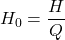 \begin{align*} H_0 = \frac{H}{Q}\end{align*}