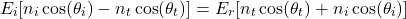 \ begin {arearation *} e_i [n_i \ cos（\ theta_i） -  n_t \ cos（\ theta_t）] = e_r [n_t \ cos（\ theta_t）+ n_i \ cos（\ theta_i）] \ neg {arequation *}